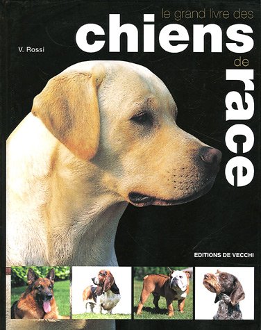 Le grand livre des chiens de race francais Le grand livre des chiens de race francais