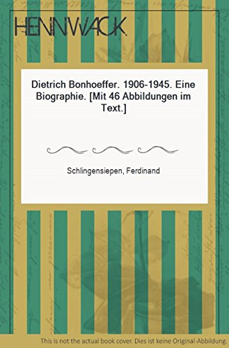 Dietrich Bonhoeffer. 1906-1945. Eine Biographie. [Mit 46 Abbildungen im Text.]