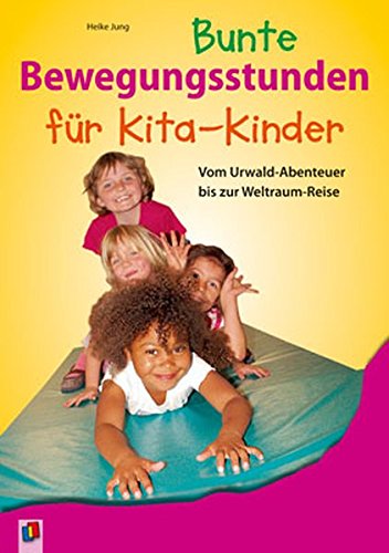 Download Bunte Bewegungsstunden für Kita-Kinder: Vom Urwald-Abenteuer bis zur Weltraumreise Download Bunte Bewegungsstunden für Kita-Kinder: Vom Urwald-Abenteuer bis zur Weltraumreise