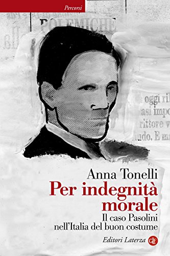 Download Per indegnità morale: Il caso Pasolini nell'Italia del buon costume Download Per indegnità morale: Il caso Pasolini nell'Italia del buon costume