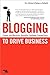 Blogging to Drive Business: Create and Maintain Valuable Customer Connections (Que Biz-Tech) (English Edition) by