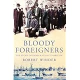 Bloody Foreigners: The Story of Immigration to Britain