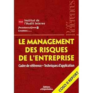 Le management des risques de l'entreprise: Cadre de référence - Techniques d'application - Coso II Report
