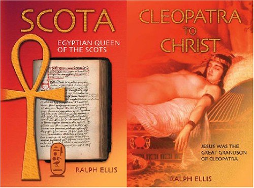 Cleopatra to Christ/Scota: Jesus Was the Great Grandson of Cleopatra/ Egyptian Queen of the Scots