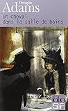 Dirk Gentle, détective holistique, tome 1 : Un cheval dans la salle de bains