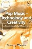 Pop Music - Technology and Creativity: Trevor Horn and the Digital Revolution (Ashgate Popular and Folk Music Series)