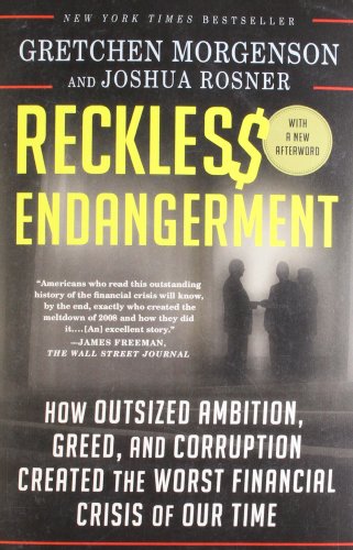 Download Reckless Endangerment: How Outsized Ambition, Greed, and Corruption Led to Economic Armageddon