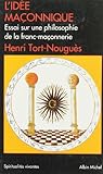 L'Idée maçonnique : Essai sur une philosophie de la franc-maçonnerie