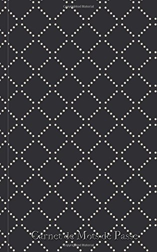 Carnet de Mots de Passe: A5 - 98 Pages - 075 - Motifs Geometriques - Losanges - Carres - Noir et Blanc francais Carnet de Mots de Passe: A5 - 98 Pages - 075 - Motifs Geometriques - Losanges - Carres - Noir et Blanc francais