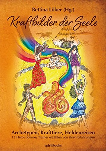 Kraftbilder der Seele: Archetypen, Krafttiere, Heldenreisen
