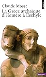 La Grèce archaïque d'Homère à Eschyle : VIIIe-VIe siècles av. J.-C.