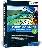 Handbuch SAP-Revision: Audits vorbereiten, Compliance herstellen, IKS in integriertem GRC-Ansatz für SAP ERP und SAP S/4HANA umsetzen in GRC 12 (SAP PRESS) by Maxim Chuprunov