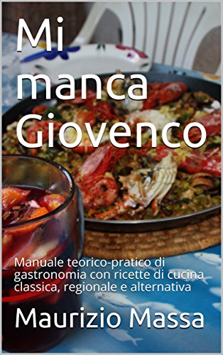 Maurizio Massa - Mi manca Giovenco - Manuale teorico-pratico di gastronomia con ricette (2014)