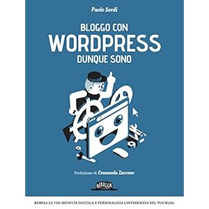 Bloggo con Wordpress dunque sono: Remixa la tua identità digitale e personalizza l'interfaccia del tuo blog Bloggo con Wordpress dunque sono: Remixa la tua identità digitale e personalizza l'interfaccia del tuo blog