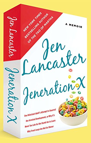 Jeneration X: One Reluctant Adult's Attempt to Unarrest Her Arrested Development; Or, Why It's Never Too Late for Her Dumb Ass to Le