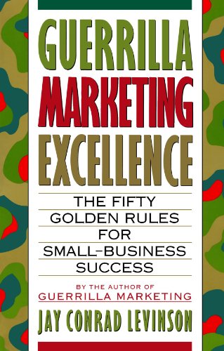 Guerrilla Marketing Excellence: The 50 Golden Rules for Small-Business Success livre
