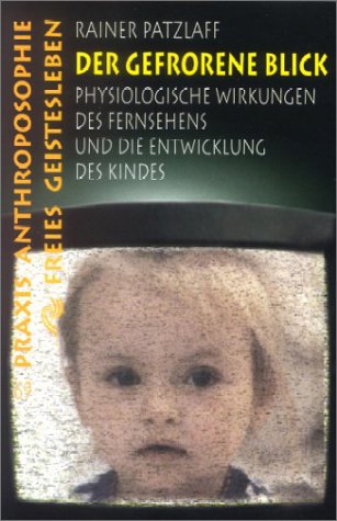 Download Der gefrorene Blick: Die physiologische Wirkung des Fernsehens auf Kinder