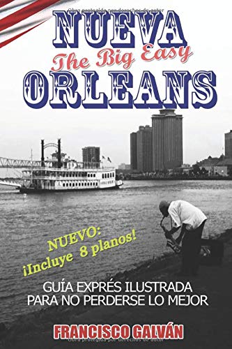 NUEVA ORLEANS. The big easy: Guía exprés para no perderse lo mejor NUEVA ORLEANS. The big easy: Guía exprés para no perderse lo mejor