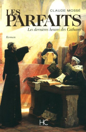 Les  parfaits : les dernières heures des cathares. roman