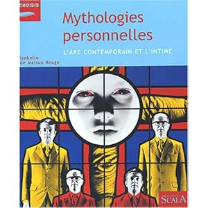 Mythologies personnelles : L'Art contemporain et l'intime