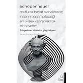 Schopenhauer - Mutlu Bir Hayat Olanaksızdır İnsanın Başarabileceği En İyi Şey Kahramanca Bir Hayat: Schopenhauer Felsefesinin