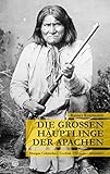 Die großen Häuptlinge der Apachen: Mangas Coloradas - Cochise - Victorio - Geronimo by