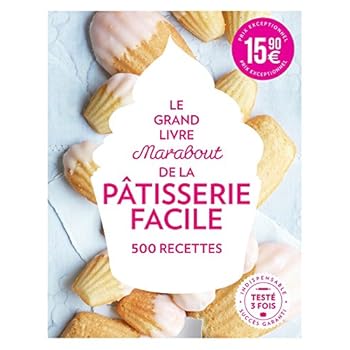 Le Grand Livre Marabout de la Pâtisserie facile Le Grand Livre Marabout de la Pâtisserie facile