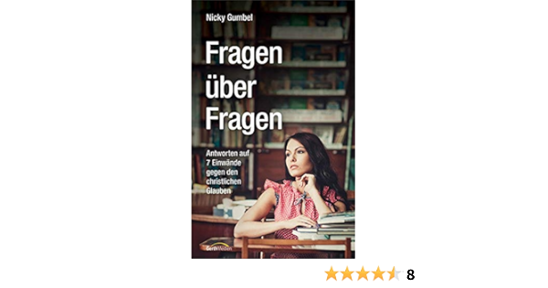 Fragen Uber Fragen Antworten Auf 7 Einwande Gegen Den Christlichen Glauben Amazon De Gumbel Nicky Bucher
