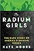 The Radium Girls: The Dark Story of America's Shining Women by