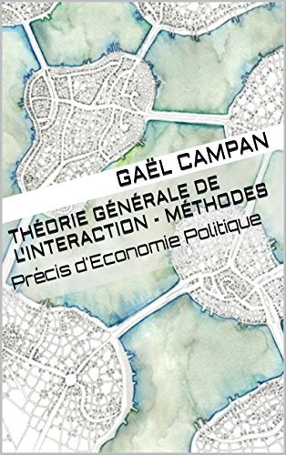 Download Théorie Générale de l'Interaction - Méthodes: Précis d'Economie Politique Download Théorie Générale de l'Interaction - Méthodes: Précis d'Economie Politique