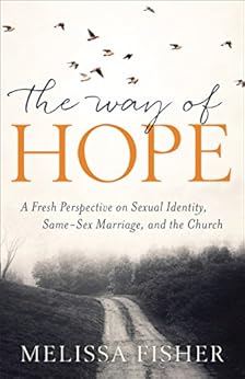 The Way of Hope: A Fresh Perspective on Sexual Identity, Same-Sex Marriage, and the Church by [Fisher, Melissa]