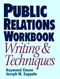 Public Relations Workbook: Writing & Techniques: Writing and Techniques by 