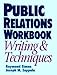 Public Relations Workbook: Writing & Techniques: Writing and Techniques by 