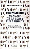 L'homme qui vendait de la glace aux Eskimos : La joie de l'échange et l'art du commerce
