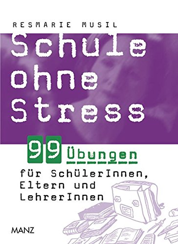 Download Schule ohne Stress: 99 Übungen für SchülerInnen, Eltern und LehrerInnen Download Schule ohne Stress: 99 Übungen für SchülerInnen, Eltern und LehrerInnen