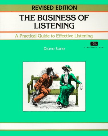 The Business of Listening: A Practical Guide to Effective Listening