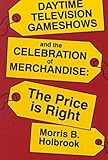 Image de Daytime Television Game Shows and the Celebration of Merchandise: The Price Is Right