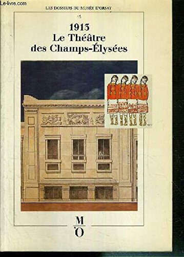 1913, le Théâtre des Champs-élysées : exposition... [Paris, Musée d'Orsay, 27 octobre 1987-24 janvier 1988]