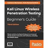 Kali Linux Wireless Penetration Testing Beginner's Guide - Third Edition: Master wireless testing techniques to survey and attack wireless networks with Kali Linux, including the KRACK attack