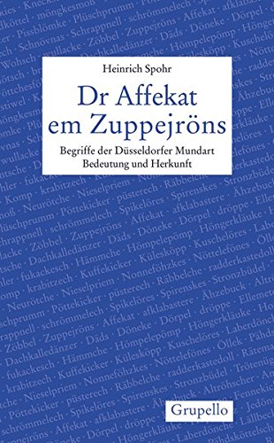 Dr Affekat em Zuppejröns: Begriffe der Düsseldorfer Mundart. Bedeutung und Herkunft