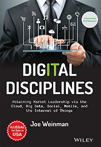 Digital Disciplines: Attaining Market Leadership via The Cloud, Big Data, Social, Mobile and The Internet of Things (MISL-WILEY)