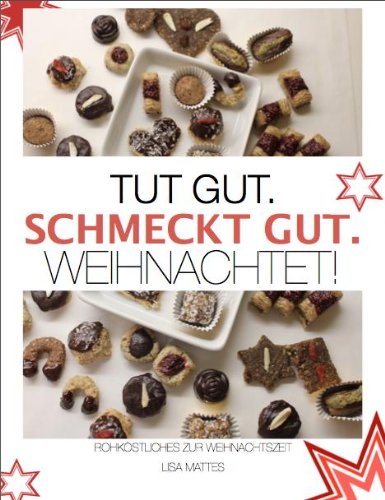 Download Tut Gut. Schmeckt Gut. Weihnachtet! (Die beste vegetarische, vegane und rohvegane Weihnachtsbäckerei für alle von Anfänger bis Gourmet) Download Tut Gut. Schmeckt Gut. Weihnachtet! (Die beste vegetarische, vegane und rohvegane Weihnachtsbäckerei für alle von Anfänger bis Gourmet)