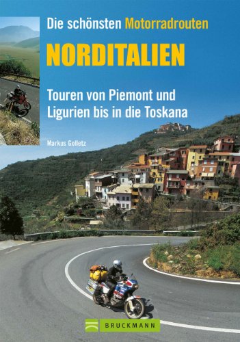 Download Die schönsten Motorradrouten Norditalien: 11 Top Touren von Piemont und Ligurien bis in die Toskana Download Die schönsten Motorradrouten Norditalien: 11 Top Touren von Piemont und Ligurien bis in die Toskana