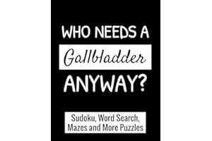 Who Needs a Gallbladder Anyway?: A Funny Post Gallbladder Surgery Recovery Gift Activity Book With Fun Puzzles.