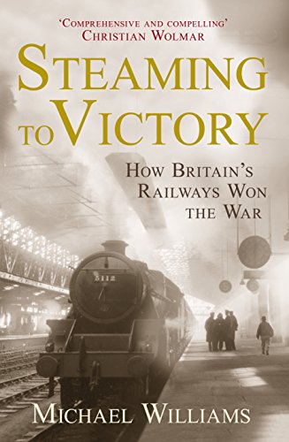 Book's Cover ofSteaming to Victory How Britains Railways Won the War