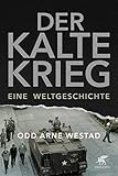 Der Kalte Krieg: Eine Weltgeschichte by Odd Arne Westad, Helmut Dierlamm