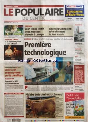 POPULAIRE DU CENTRE (LE) [No 198] du 26/08/2005 - ROUTE DU CIRQUE - ET LA CARAVANE PASSE CE SOIR A NEXON - HAUSSE DU PETROLE - SERRES - UN BUDGET PLANTE PAR LE CHAUFFAGE - TERRASSON - IL PASSE A LA TELE ET SE FAIT LICENCIER - FOOTBALL - JEAN-PIERRE PAPIN AVEC ARCACHON DEMAIN A LIMOGES - LIGUE DES CHAMPIONS - LYON AFFRONTERA LE REAL MADRID - LIMOGES - MILLER GRAPHICS TESTE UNE MACHINE REVOLUTIONNAIRE - PREMIERE TECHNOLOGIQUE - TRANSPORTS - LA FAMEUSE LISTE NOIRE PUBLIEE LUNDI - TELEPHONE - BRETO