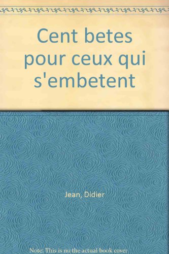 Cent bêtes pour ceux qui s'embêtent
