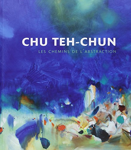Chu Teh-Chun : Les chemins de l'abstraction