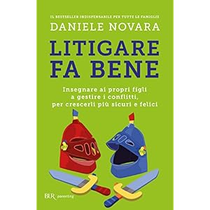 Litigare fa bene. Insegnare ai propri figli a gestire i conflitti, percrescerli più